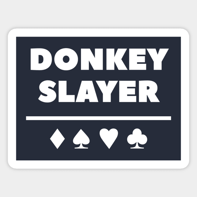 Donkey Slayer Poker T-Shirt Sticker by happinessinatee